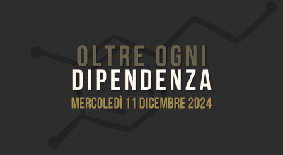 Oltre ogni DIPENDENZA – 11 dicembre 2024